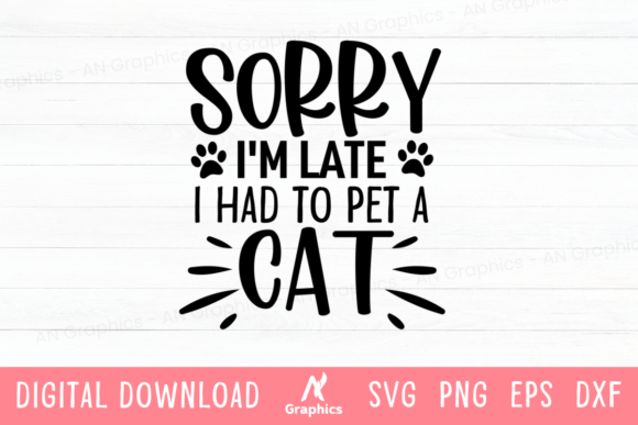 Sorry I'm Late I Had to Pet a Cat SVG Review